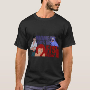 Women Fear Me, Fish Want Me T-Shirt
