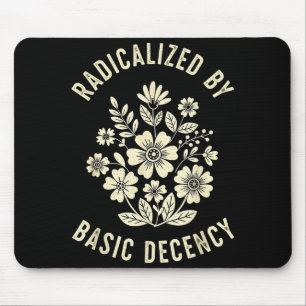 Women Floral Radicalized By Basic Decency Funny De Mouse Pad