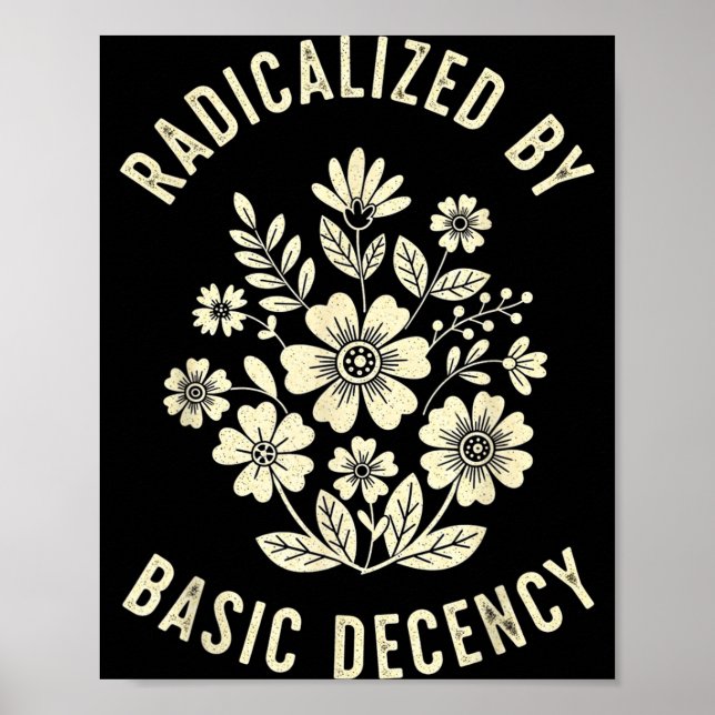 Women Floral Radicalized By Basic Decency Funny De Poster (Front)