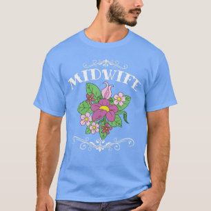 Women Flowers Birthing Midwifery Doula Midwife T-Shirt
