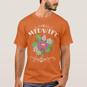 Women Flowers Birthing Midwifery Doula Midwife T-Shirt