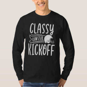 Women Football Football Game Day Classy Until Kick T-Shirt
