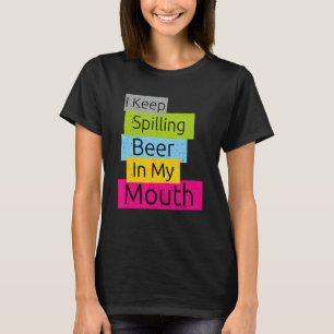 Women Graphic Cute Coloured I Keep Spilling Beer I T-Shirt