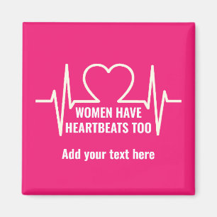 Women Have Heartbeats Too  Magnet
