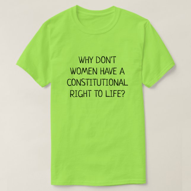 Women Have No Right to Life  T-Shirt (Design Front)