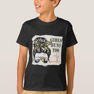 Women Hunting Girls Hunt Too Only Prettier Messy B T-Shirt