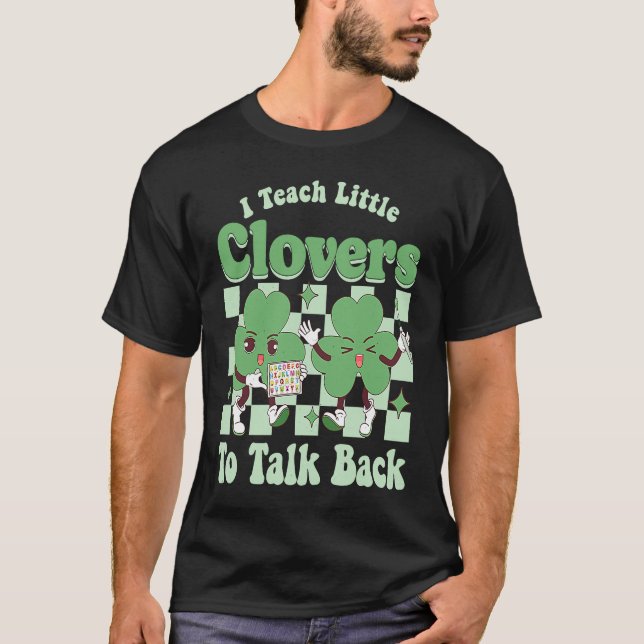Women I Teach Little Clovers Lucky Teacher St Patr T-Shirt (Front)