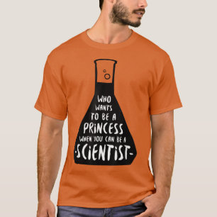 Women In Science Who wants to be a princess 2545 T-Shirt