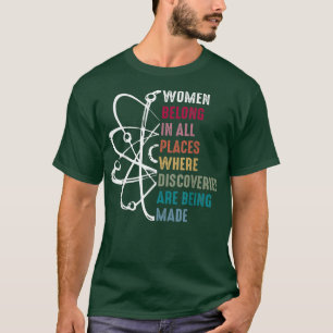 Women in science Women belong in all places where T-Shirt