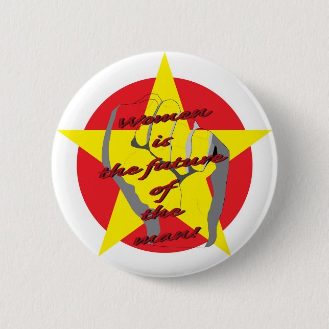 Women is the future of the man! 6 cm round badge (Front)