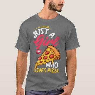 Women Just A Girl Who Loves Pizza Funny Pizza Love T-Shirt