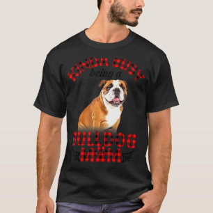 Women Kinda Busy Being A Bulldog Mum Bulldog Pet T-Shirt