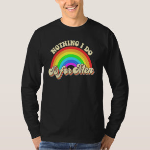 Women Literally Nothing I Do Is For Men Feminist F T-Shirt