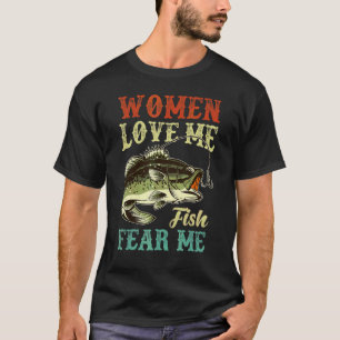 Women Love Me Fish Fear Me Fishing T-Shirt