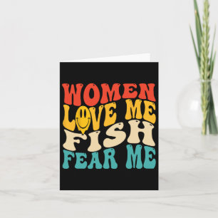 Women Love Me Fish Fear Me Funny Saying Fishing Me Card