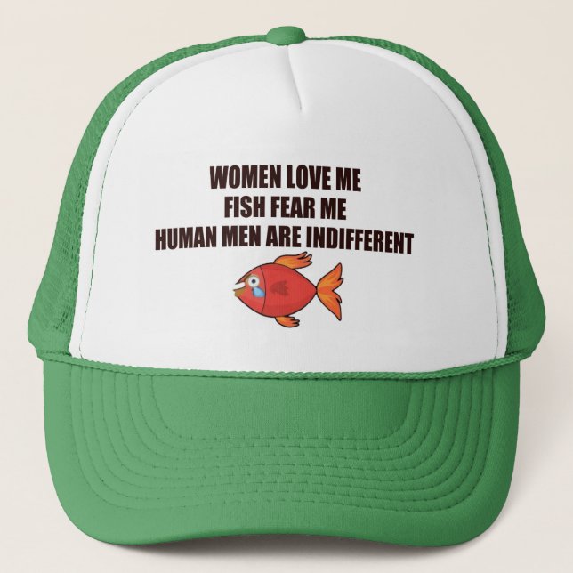 WOMEN LOVE ME FISH FEAR ME HUMAN MEN hat (Front)