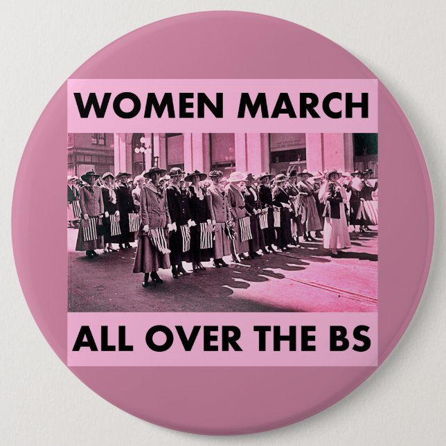 Women March All Over the BS Colossal 6 Inch Button (Front)