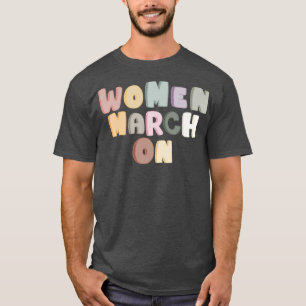 Women March On Empower Feminism Equal Words Colour T-Shirt
