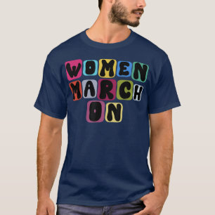 Women March On Empower Feminism Equal Words Colour T-Shirt