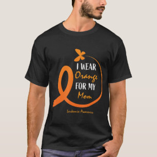 Women Men Kids I Wear Orange For My Mum Leukaemia T-Shirt