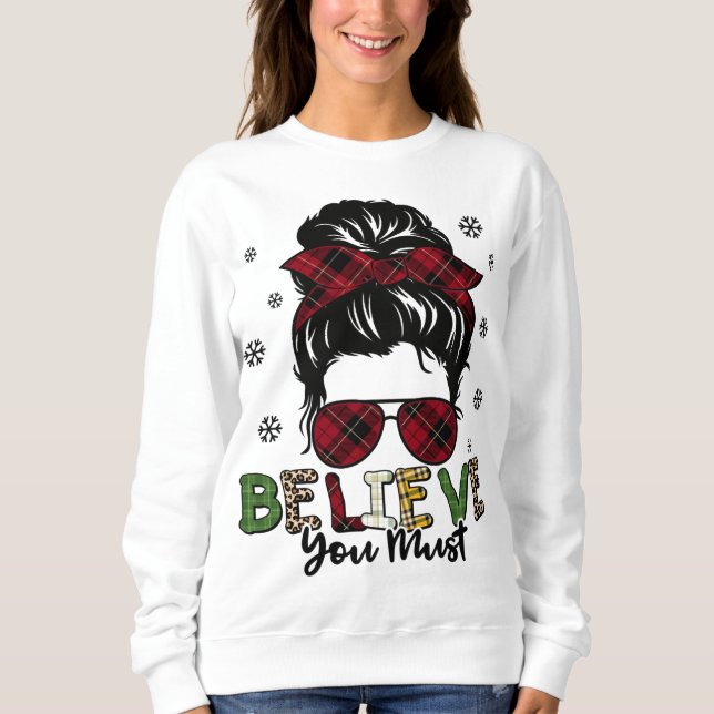 Women Messy Bun Hair Believe You Must Christmas Re Sweatshirt (Front)