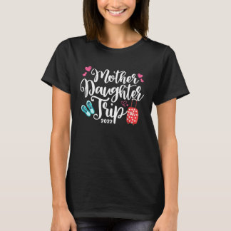Women Mother Daughter Trip 2022 Family Vacation Tr T-Shirt