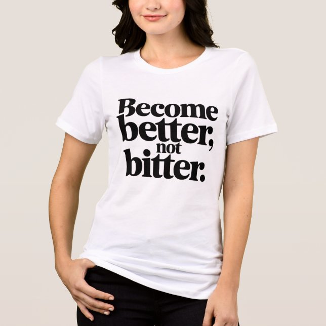 Women Motivational T-Shirt – Become Better Not Bit Tri-Blend Shirt (Front)