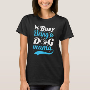 Women Mum Dog Paw Busy Being A Dog Mama T-Shirt
