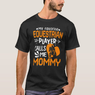 Women My Favourite Equestrian Player Calls Me Mumm T-Shirt