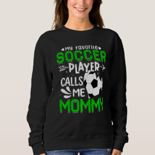 Women My Favourite Soccer Player Calls Me Mummy Sweatshirt