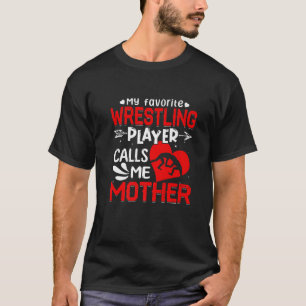 Women My Favourite Wrestling Player Calls Me Mothe T-Shirt