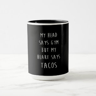 Women My Head Says Gym But My Heart Says Tacos Mug