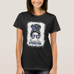 Women Nurse Life And Police Wife Messy Bun Hair Sc T-Shirt
