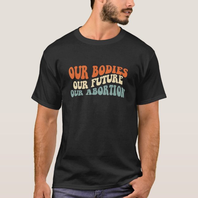 Women Our Bodies Our Future Uterus Woman Rights T-Shirt (Front)