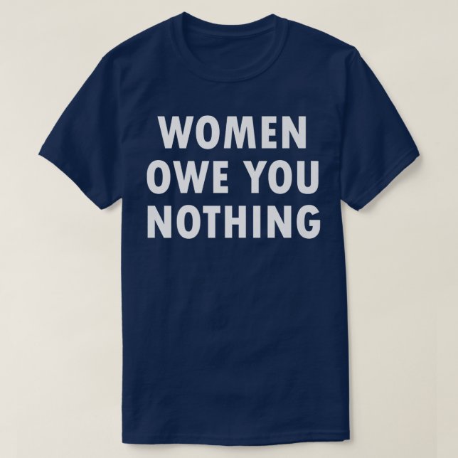 Women Owe You Nothing Feminism Equality6348  T-Shirt (Design Front)