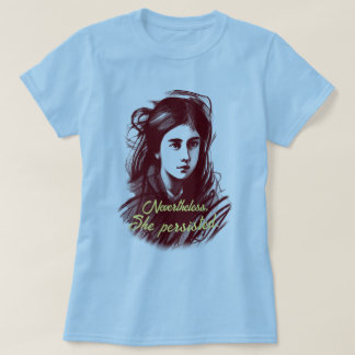Women power: Nevertheless She Persisted T-Shirt