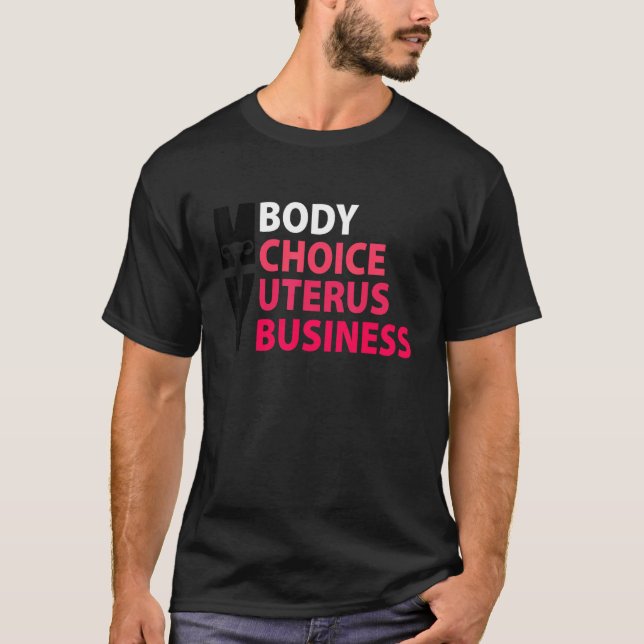 Women Pro Choice My Body Choice Uterus Business T-Shirt (Front)