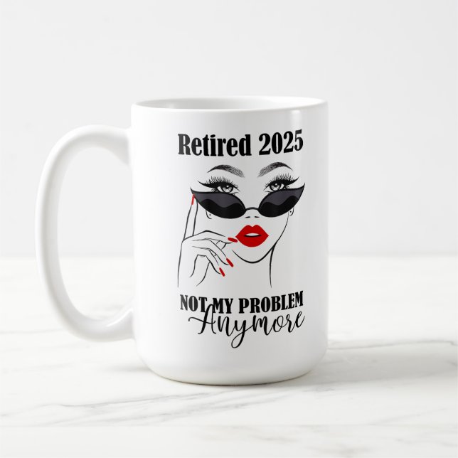 Women Retired 2025 Not My Problem Anymore  Coffee Mug (Left)