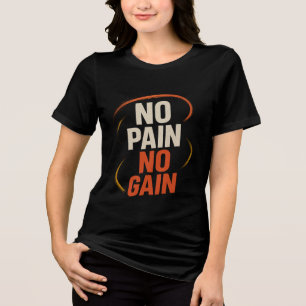 Women’s No Pain No Gain T-Shirt  Tri-Blend Shirt