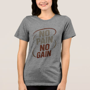Women’s No Pain No Gain T-Shirt Tri-Blend Shirt