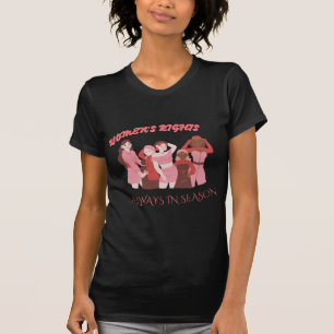 Women’s Rights Always in Season Vote Women's Right T-Shirt