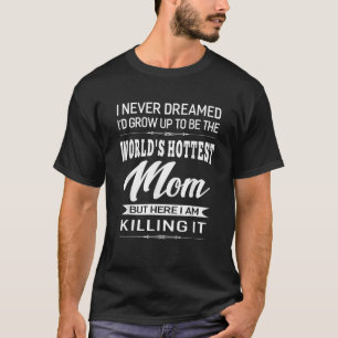 Women s World s Hottest Mum Mother Gifts T-Shirt