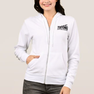 Women’s Zip Hoodie – “Trying” Motivational Hoodie