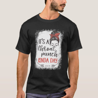 women Sarcastic Saying it's a throat punch kinda d T-Shirt