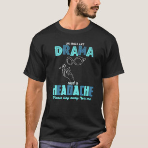 Women Sarcastic You Smell Like Drama and a Headach T-Shirt