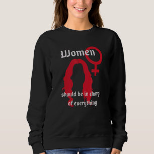 Women Should Be In Charge Of Everything Lilith Sweatshirt