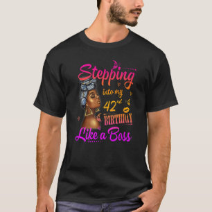 Women Stepping Into My 42nd Birthday Like A Boss A T-Shirt