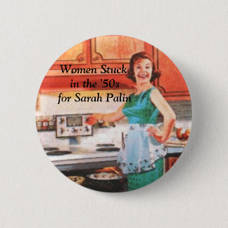 Women Stuck in the '50s for Sarah Palin 6 Cm Round Badge