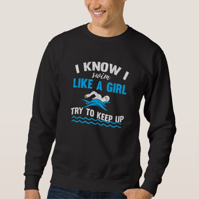 Women Swimmer I Swim Like A Girl Try To Keep Up Sw Sweatshirt (Front)