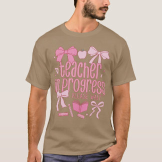 Women Teacher in Progress Coquette Pink Bow Future T-Shirt